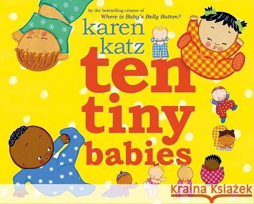 Ten Tiny Babies Karen Katz Karen Katz 9781416935469 Margaret K. McElderry Books