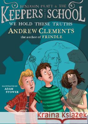 We Hold These Truths Andrew Clements Adam Stower 9781416939115