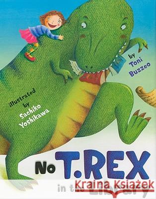 No T. Rex in the Library Toni Buzzeo Sachiko Yoshikawa 9781416939276 Margaret K. McElderry Books