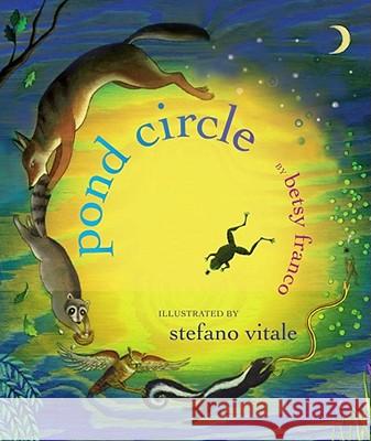 Pond Circle Betsy Franco Stefano Vitale 9781416940210 Margaret K. McElderry Books