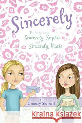 Sincerely: Sincerely, Sophie & Sincerely, Katie Courtney Sheinmel 9781416940227 Simon & Schuster Children's Publishing