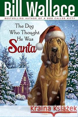 The Dog Who Thought He Was Santa Bill Wallace 9781416948162