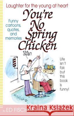 You're No Spring Chicken Ed Fischer 9781416953371