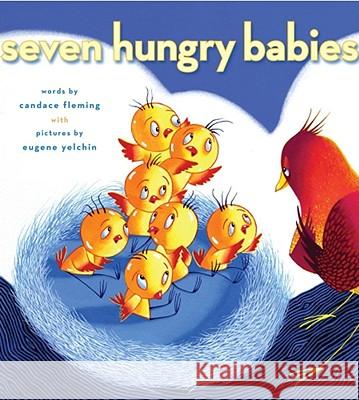 Seven Hungry Babies Candace Fleming Eugene Yelchin 9781416954026