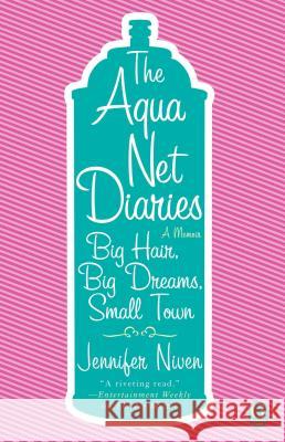 Aqua Net Diaries: Big Hair, Big Dreams, Small Town (Original) Niven, Jennifer 9781416954293 Simon Spotlight Entertainment