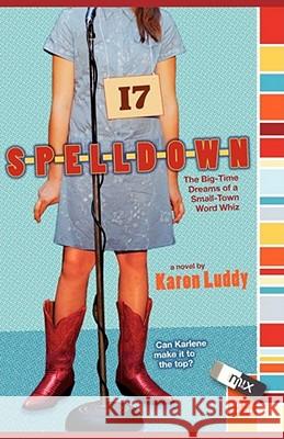 Spelldown: The Big-Time Dreams of a Small-Town Word Whiz Luddy, Karon 9781416954521