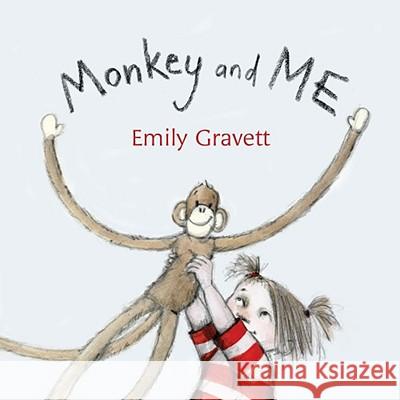 Monkey and Me Emily Gravett Emily Gravett 9781416954576 Simon & Schuster Children's Publishing