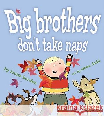 Big Brothers Don't Take Naps Louise Borden Emma Dodd 9781416955030 Margaret K. McElderry Books