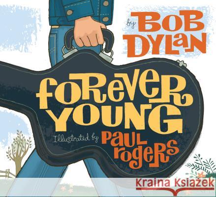 Forever Young Bob Dylan Paul Rodgers Paul Rogers 9781416958086 Ginee Seo Books