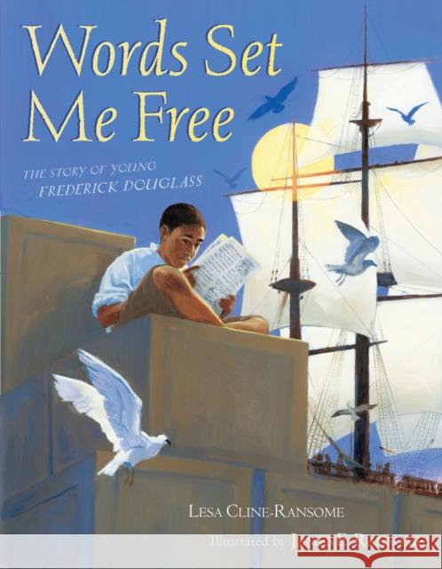 Words Set Me Free: The Story of Young Frederick Douglass Lesa Cline-Ransome James E. Ransome 9781416959038