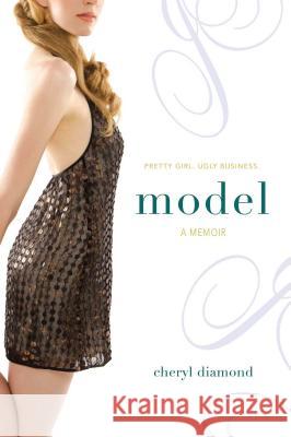 Model: A Memoir Cheryl Diamond 9781416959045 Simon Pulse