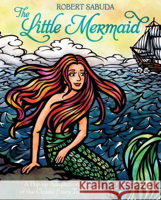 The Little Mermaid: A Pop-Up Adaptation of the Classic Fairy Tale Robert Sabuda Robert Sabuda 9781416960805 Little Simon
