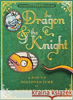 The Dragon & the Knight: A Pop-Up Misadventure Robert Sabuda Robert Sabuda 9781416960812 Little Simon