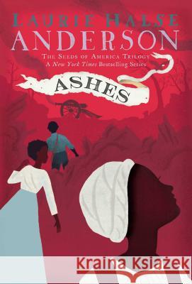 Ashes Laurie Halse Anderson 9781416961468 Atheneum/Caitlyn Dlouhy Books