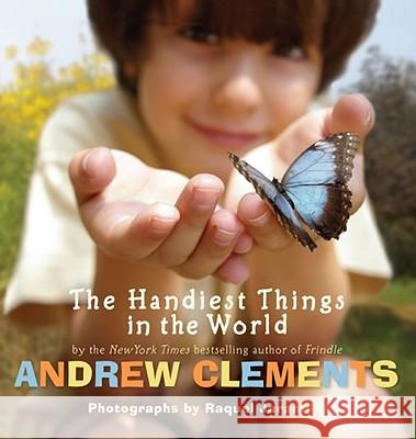 The Handiest Things in the World Andrew Clements Raquel Jaramillo 9781416961666 Atheneum Books