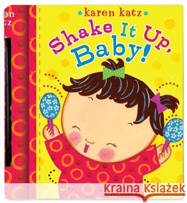 Shake It Up, Baby! [With Built-In Rattle] Karen Katz Karen Katz 9781416967378 Little Simon