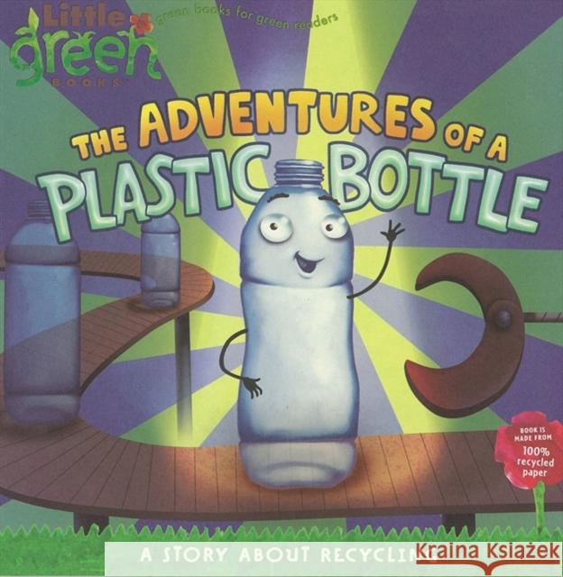 The Adventures of a Plastic Bottle: A Story about Recycling Alison Inches (Children's) Tk 9781416967880 Little Simon