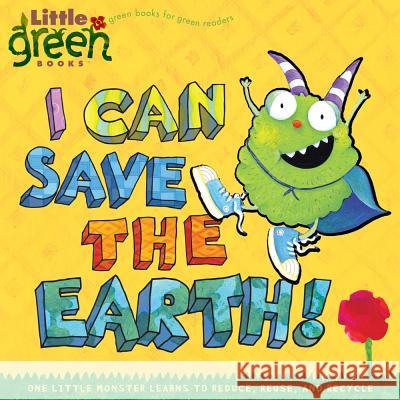 I Can Save the Earth!: One Little Monster Learns to Reduce, Reuse, and Recycle Alison Inches (Children's) Tk 9781416967897 Little Simon