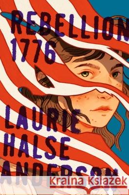 Rebellion, 1776 Laurie Halse Anderson 9781416968269 Atheneum Books