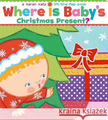 Where Is Baby's Christmas Present?: A Lift-The-Flap Book Karen Katz Karen Katz 9781416971450 Little Simon