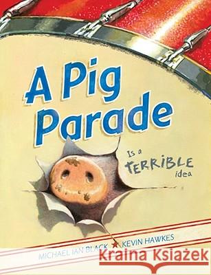 A Pig Parade Is a Terrible Idea Michael Ian Black Kevin Hawkes 9781416979227 Simon & Schuster Children's Publishing