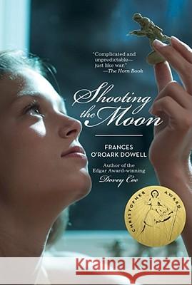 Shooting the Moon Frances O'Roark Dowell 9781416979869 Atheneum Books