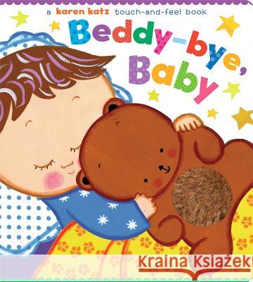 Beddy-Bye, Baby: A Touch-And-Feel Book Karen Katz Karen Katz 9781416980483 Little Simon