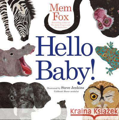 Hello Baby! Mem Fox Steve Jenkins 9781416985136 Beach Lane Books