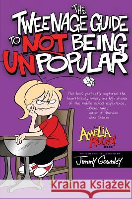 The Tweenage Guide to Not Being Unpopular Jimmy Gownley Jimmy Gownley 9781416986089 Atheneum Books