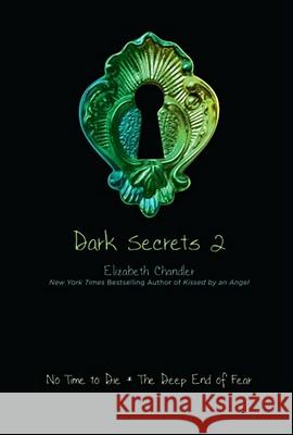 Dark Secrets 2: No Time to Die; The Deep End of Fear Elizabeth Chandler 9781416994626