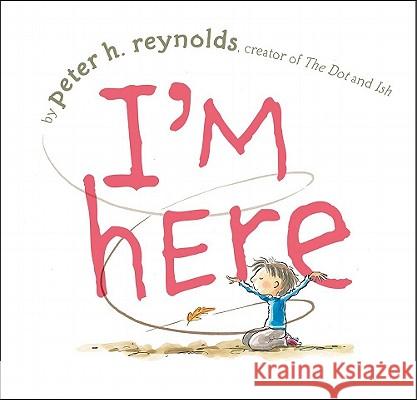 I'm Here Peter Reynolds Peter H. Reynolds 9781416996491 Atheneum Books