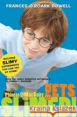 Phineas L. Macguire . . . Gets Slimed! Frances O'Roark Dowell Preston McDaniels 9781416997757 Atheneum Books