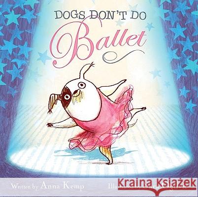 Dogs Don't Do Ballet Anna Kemp Sara Ogilvie 9781416998396 Simon & Schuster Children's Publishing