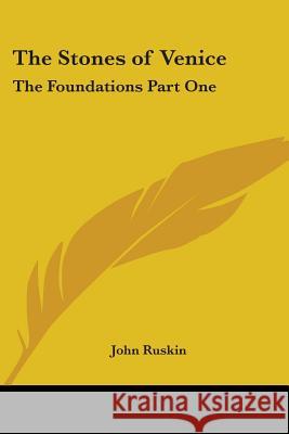 The Stones of Venice: The Foundations Part One Ruskin, John 9781417924387 0