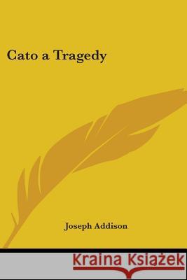 Cato a Tragedy Joseph Addison 9781417947126