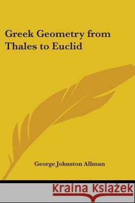Greek Geometry from Thales to Euclid George Johnsto Allman 9781417949380 0