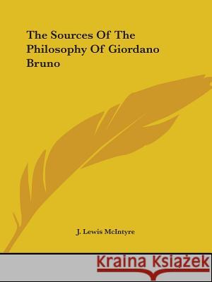 The Sources of the Philosophy of Giordano Bruno J. Lewis McIntyre 9781417990184 0