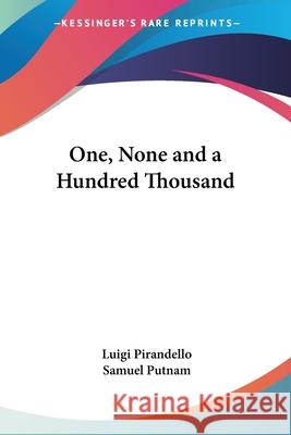 One, None and a Hundred Thousand Samuel Putnam 9781417997039 Kessinger Publishing, LLC