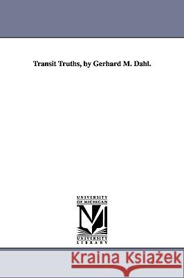 Transit Truths, by Gerhard M. Dahl. Gerhard Melvin Dahl 9781418187163