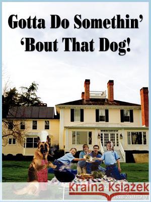 Gotta Do Somethin' 'Bout That Dog! Frederick Woodard Kathleen Kellaway 9781418400118