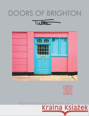 Doors of Brighton: Photographic Essay Tuttle Publishing 9781418400927 Authorhouse