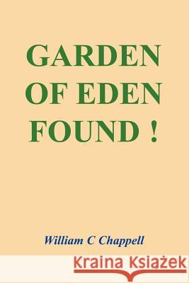 Garden of Eden Found ! William C. Chappell 9781418402495