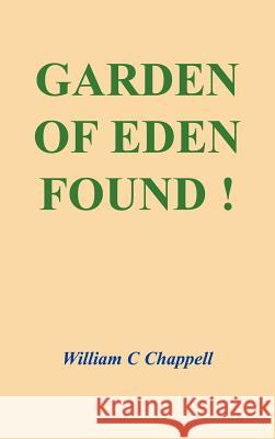 Garden of Eden Found ! William C. Chappell 9781418402501