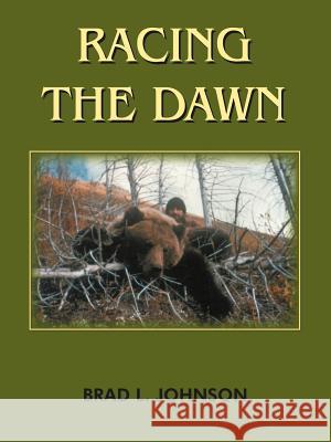 Racing the Dawn Brad L. Johnson 9781418403690