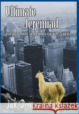 Ultimate Jeremiad: The Ultimate Jeremiad of Dr. Saenz Denson, Jack 9781418403997 Authorhouse