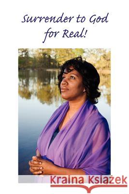 Surrender to God ... for Real! Michele Watson 9781418404215 Authorhouse