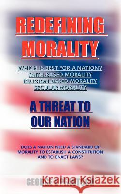 Redefining Morality: A Threat to Our Nation Pfautsch, George E. 9781418404406 Authorhouse