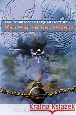 The Frenalose Galaxy Collection - The Fate of the Father Michael Peterson 9781418405014 Authorhouse