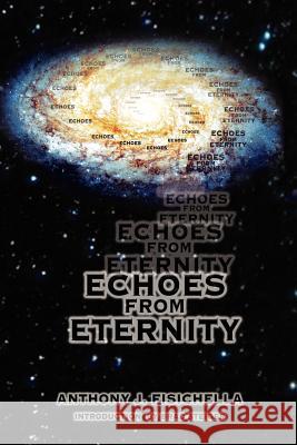 Echoes From Eternity Anthony J. Fisichella 9781418405151 Authorhouse