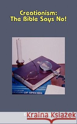 Creationism: The Bible Says No! Hildeman, Eric J. 9781418405342 Authorhouse